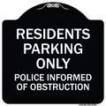 Signmission Parking Residents Parking Police Informed of Obstruction Aluminum Sign, 18" x 18", BW-1818-23355 A-DES-BW-1818-23355